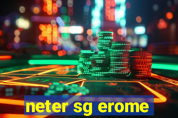 neter sg erome